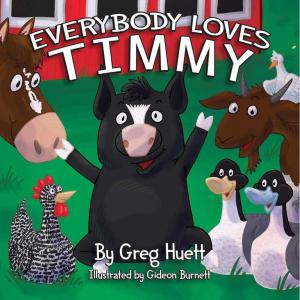 imageBig Country Farm Toys quotEverybody Loves Timmyquot by Greg Huett  Illustrated by Gideon Burnett  Childrens Farm Book  Wholesome Biblical Based Life Lessons ampamp Principles