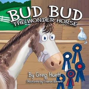 imageBig Country Toys quotBud Bud the Wonder Horsequot by Greg Huett  Illustrated by Gideon Burnett Childrens Farm Book  Wholesome Biblical Based Life Lessons ampamp Principles