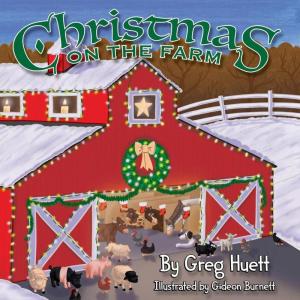 imageBig Country Toys quotChristmas on the Farmquot by Greg Huett  Illustrated by Gideon Burnett  Childrens Farm Book  Wholesome Biblical Based Life Lessons ampamp Principles  Childrens Christmas Book
