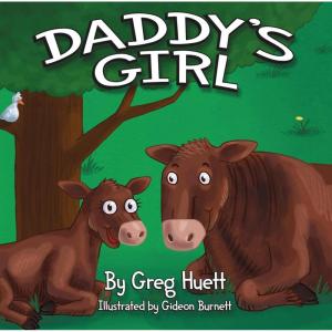 imageBig Country Toys quotDaddys Girlquot by Greg Huett  Illustrated by Gideon Burnett  Childrens Farm Animal Book  Wholesome Biblical Based Life Lessons ampamp Principles